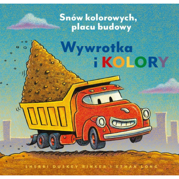 Wywrotka i kolory. Snów kolorowych, placu budowy